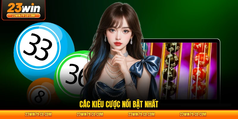 Các kiểu cược nổi bật nhất