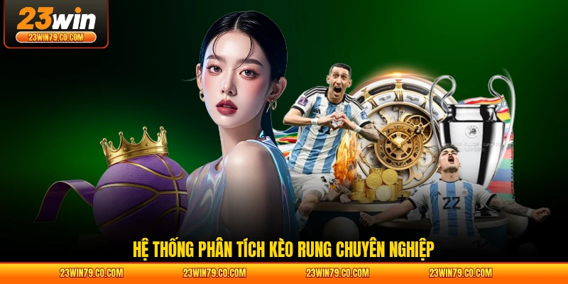 Hệ thống phân tích kèo rung chuyên nghiệp