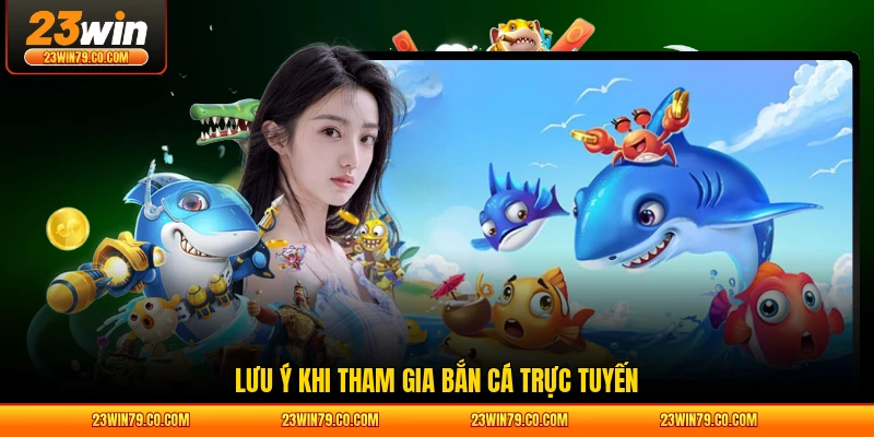 Lưu ý khi tham gia bắn cá trực tuyến