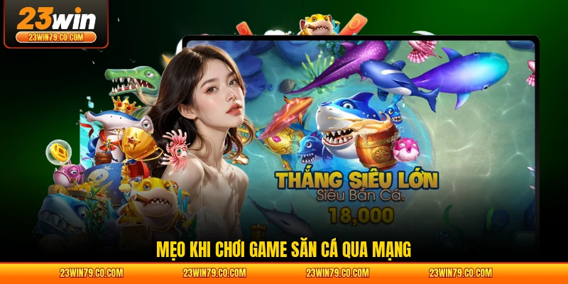 Mẹo khi chơi game săn cá qua mạng