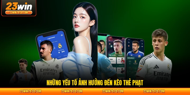 Những yếu tố ảnh hưởng đến kèo thẻ phạt
