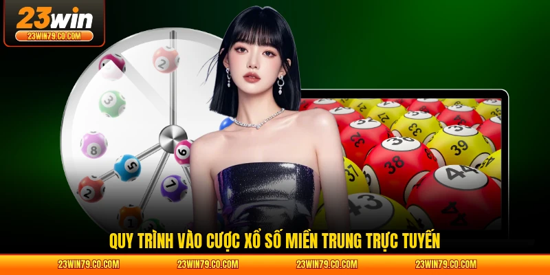 Quy trình vào cược xổ số miền Trung trực tuyến